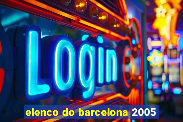 elenco do barcelona 2005